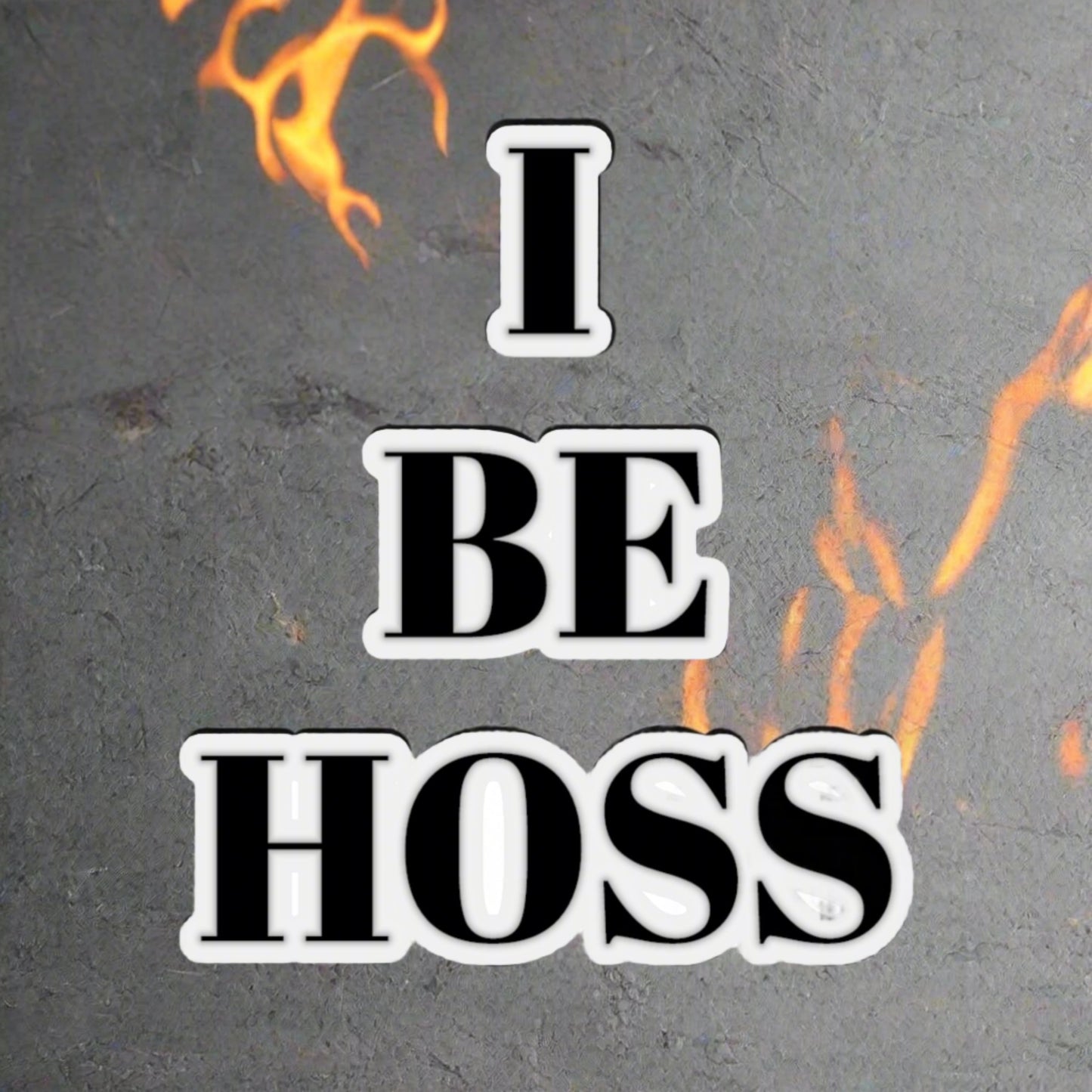 I BE HOSS STICKER