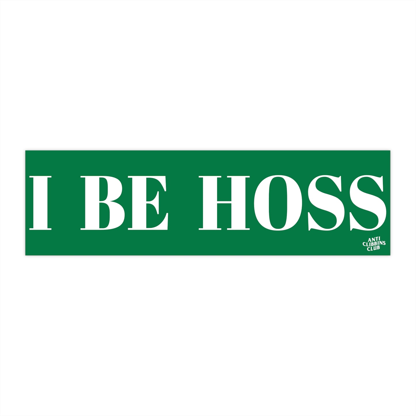 I BE HOSS BUMBER STICKER