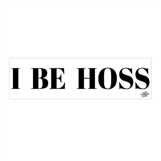 I BE HOSS BUMBER STICKER (W)