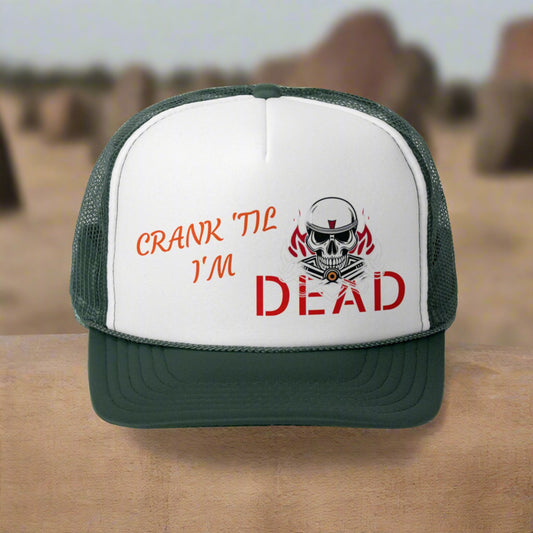 CRANK 'TIL I'M DEAD HAT