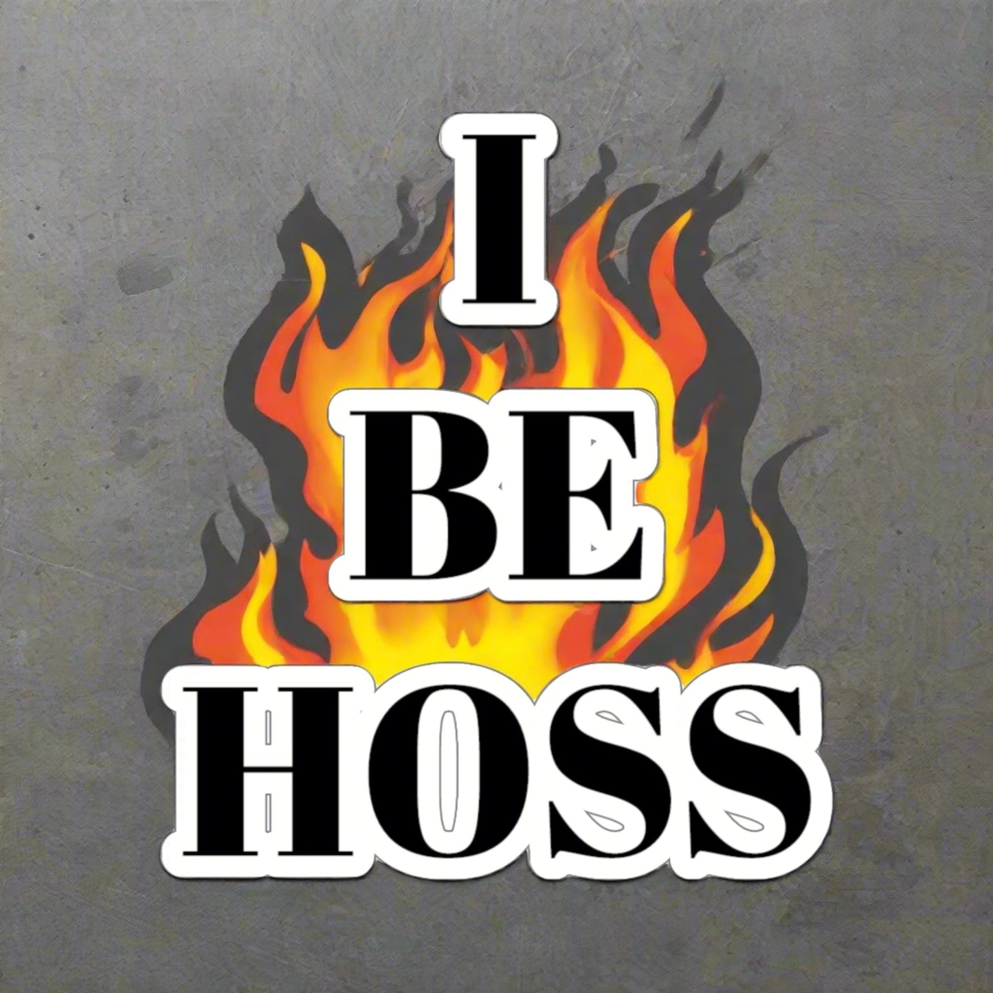 I BE HOSS STICKER