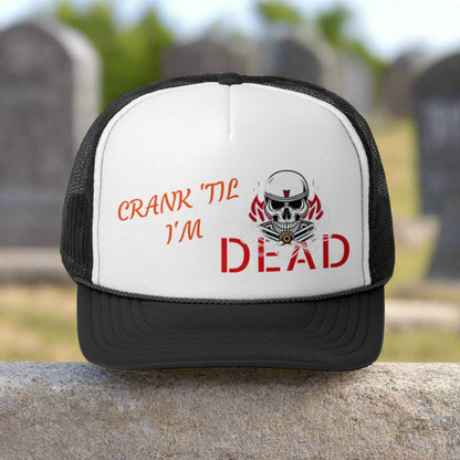 CRANK 'TIL I'M DEAD HAT