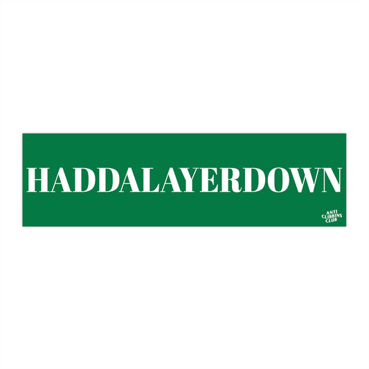 HADDALAYERDOWN BUMPER STICKER