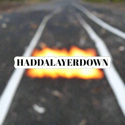 HADDALAYERDOWN STICKER